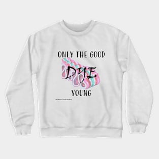 Only the Good Dye Young 2 Crewneck Sweatshirt